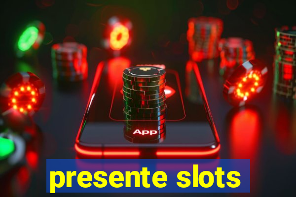 presente slots